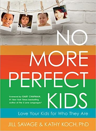 No More Perfect Kids by Jill Savage and Kathy Koch