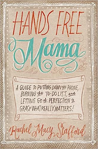 Hands Free Mama by Rachel Macy Stafford